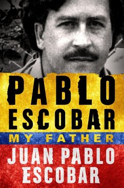 Pablo Escobar: My Father (eBook, ePUB) - Escobar, Juan Pablo