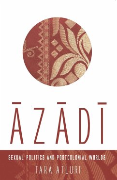 Azadi: Sexual Politics and Postcolonial Worlds (eBook, PDF) - Atluri, Tara