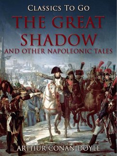 The Great Shadow and Other Napoleonic Tales (eBook, ePUB) - Doyle, Arthur Conan