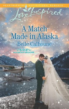 A Match Made In Alaska (Mills & Boon Love Inspired) (Alaskan Grooms, Book 3) (eBook, ePUB) - Calhoune, Belle