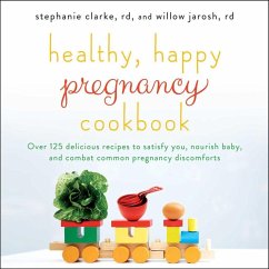 Healthy, Happy Pregnancy Cookbook (eBook, ePUB) - Clarke, Stephanie; Jarosh, Willow