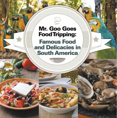 Mr. Goo Goes Food Tripping: Famous Food and Delicacies in South America (eBook, ePUB) - Baby