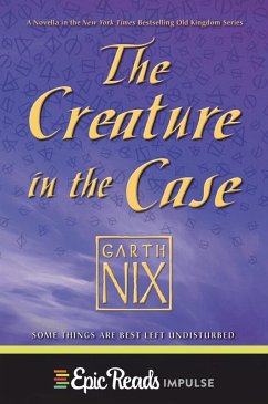 The Creature in the Case: An Old Kingdom Novella (eBook, ePUB) - Nix, Garth