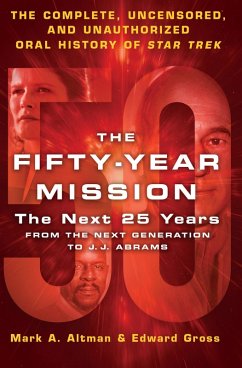 The Fifty-Year Mission: The Next 25 Years: From The Next Generation to J. J. Abrams (eBook, ePUB) - Gross, Edward; Altman, Mark A.