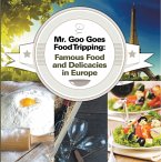 Mr. Goo Goes Food Tripping: Famous Food and Delicacies in Europe (eBook, ePUB)