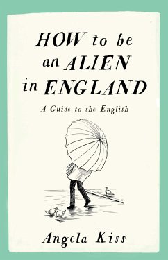 How to be an Alien in England (eBook, ePUB) - Kiss, Angela