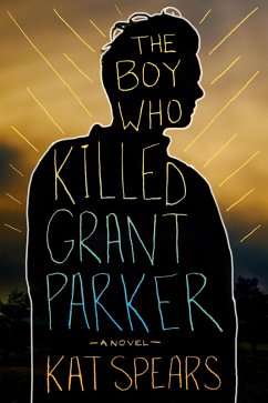 The Boy Who Killed Grant Parker (eBook, ePUB) - Spears, Kat