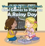 Weather We Like It or Not!: Cool Games to Play on A Rainy Day (eBook, ePUB)