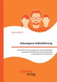 Salutogene Selbstführung. Individuelles Stressmanagement als eine Möglichkeit salutogener Selbstführung für Führungskräfte in Sozialberufen in Deutschland