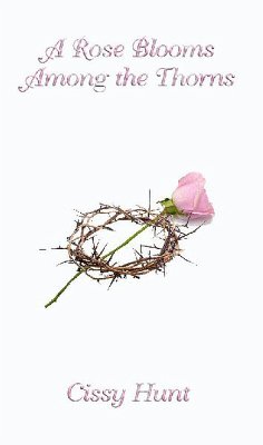 A Rose Blooms Among the Thorns (eBook, ePUB) - Hunt, Cissy