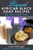 Liquid African Black Soap Recipes for Skin & Hair (eBook, ePUB)