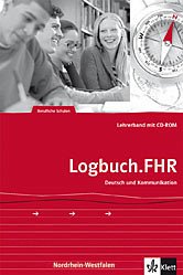 Logbuch.FHR: Deutsch und Kommunikation: Berufliche Schulen, Lehrerband Nordrhein-Westfalen. - Maier, Manfred ; Büchl, Marion ; Gyurcsik, Rene ; u.v.a.