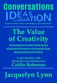 The Value of Creativity: How Developing Your Personal Creativity Can Have an Amazingly Positive Impact on Your Happiness, Health, Business Success and Life in General (Conversations) (eBook, ePUB)