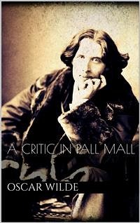 A Critic in Pall Mall (eBook, ePUB) - Wilde, Oscar