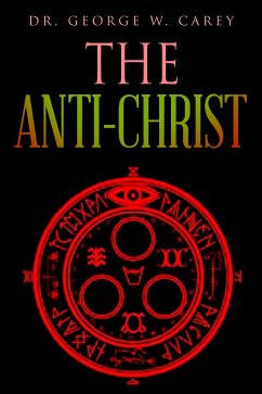 The anti-Christ (eBook, ePUB) - George W. Carey, Dr.