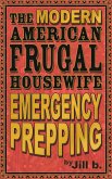 The Modern American Frugal Housewife Book #4 - Emergency Prepping (The Modern American Frugal Housewife Series, #4) (eBook, ePUB) The Modern American Frugal Housewife Book #4 - Emergency Prepping (The Modern American Frugal Housewife Series, #4) (eBook, ePUB)