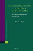 Adam's Dust and Adam's Glory in the Hodayot and the Letters of Paul: Rethinking Anthropogony and Theology