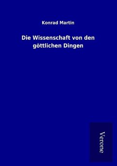 Die Wissenschaft von den göttlichen Dingen - Martin, Konrad