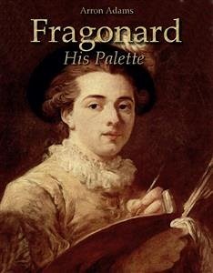 Fragonard: His Palette (eBook, ePUB) - Adams, Arron