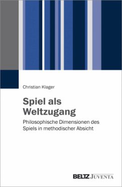 Spiel als Weltzugang - Klager, Christian