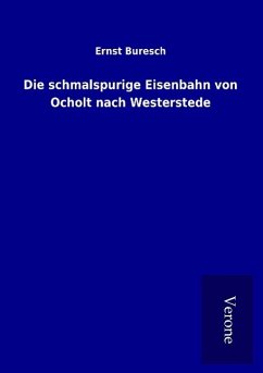 Die schmalspurige Eisenbahn von Ocholt nach Westerstede - Buresch, Ernst