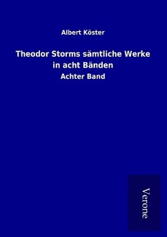 Theodor Storms sämtliche Werke in acht Bänden - Köster, Albert