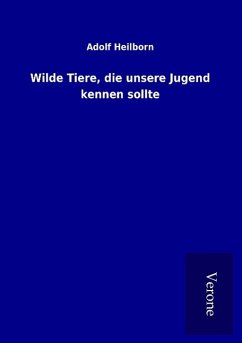 Wilde Tiere, die unsere Jugend kennen sollte - Heilborn, Adolf