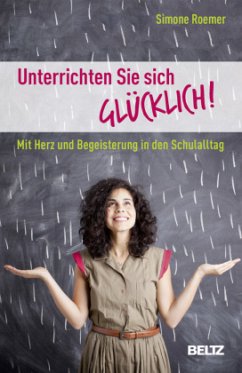 Unterrichten Sie sich glücklich! - Roemer, Simone