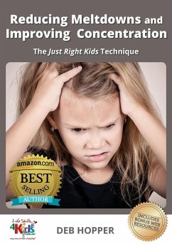 Reducing Meltdowns and Improving Concentration: The Just Right Kids Technique - Hopper, Deb