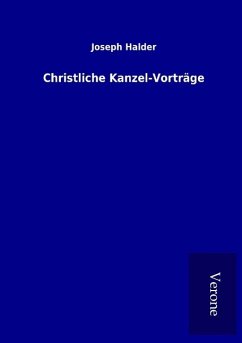 Christliche Kanzel-Vorträge - Halder, Joseph