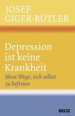 Depression ist keine Krankheit - Giger-Bütler, Josef