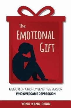 The Emotional Gift: Memoir of a Highly Sensitive Person Who Overcame Depression - Chan, Yong Kang