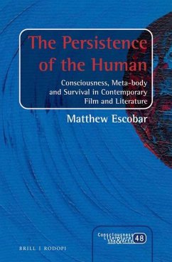 The Persistence of the Human: Consciousness, Meta-Body and Survival in Contemporary Film and Literature - Escobar, Matthew