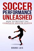 Soccer Performance Unleashed - How to Become The Complete Soccer Player