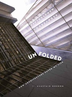 Unfolded; How Architecture Saved My Life: Bartholomew Voorsanger - Gordon, Alastair