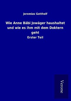 Wie Anne Bäbi Jowäger haushaltet und wie es ihm mit dem Doktern geht - Gotthelf, Jeremias