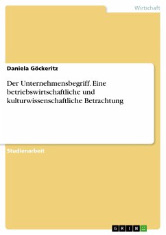 Der Unternehmensbegriff. Eine betriebswirtschaftliche und kulturwissenschaftliche Betrachtung (eBook, PDF) - Göckeritz, Daniela