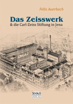 Das Zeisswerk und die Carl-Zeiss-Stiftung in Jena - Auerbach, Felix