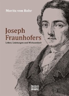 Joseph Fraunhofers Leben, Leistungen und Wirksamkeit - Rohr, Moritz von