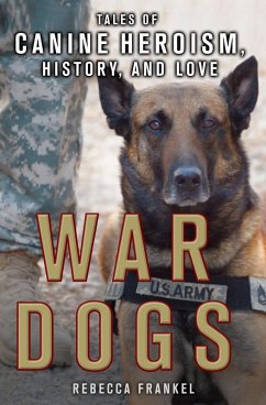 War Dogs: Tales of Canine Heroism, History, and Love (eBook, ePUB) - Frankel, Rebecca