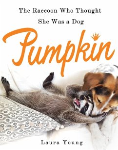 Pumpkin: The Raccoon Who Thought She Was a Dog (eBook, ePUB) - Young, Laura