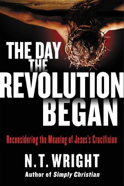 The Day the Revolution Began (eBook, ePUB) - Wright, N. T.