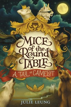 Mice of the Round Table #1: A Tail of Camelot (eBook, ePUB) - Leung, Julie