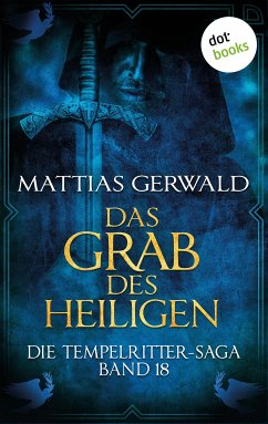 Das Grab des Heiligen / Die Tempelritter-Saga Bd.18 (eBook, ePUB) - Gerwald, Mattias
