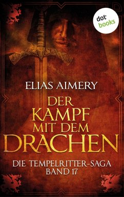 Der Kampf mit dem Drachen / Die Tempelritter-Saga Bd.17 (eBook, ePUB) - Aimery, Elias