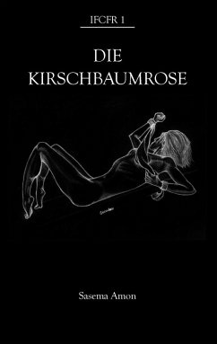 Die Kirschbaumrose (eBook, ePUB) - Amon, Sasema Die Kirschbaumrose (eBook, ePUB) - Amon, Sasema