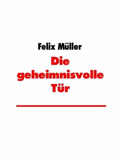 Die geheimnisvolle Tür (eBook, ePUB) - Müller, Felix