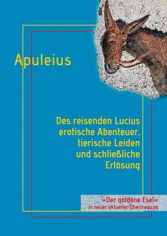 Des reisenden Lucius erotische Abenteuer, tierische Leiden und schließliche Erlösung (eBook, ePUB) - Apuleius, Lucius