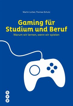 Gaming für Studium und Beruf (eBook, ePUB) - Lorber, Martin; Schutz, Thomas