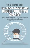 La programmazione degli obiettivi Smart: come prefiggersi degli obiettivi e raggiungerli adesso (eBook, ePUB) La programmazione degli obiettivi Smart: come prefiggersi degli obiettivi e raggiungerli adesso (eBook, ePUB)